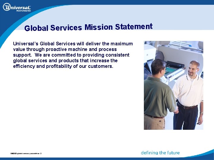 Global Services Mission Statement Universal’s Global Services will deliver the maximum value through proactive