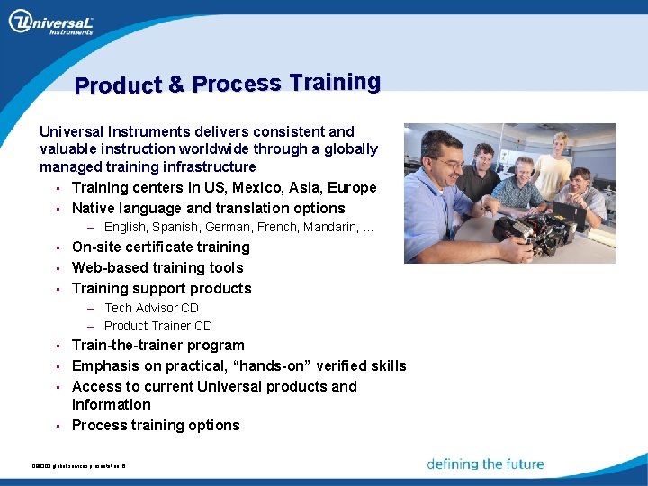 Product & Process Training Universal Instruments delivers consistent and valuable instruction worldwide through a