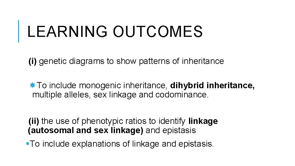 LEARNING OUTCOMES (i) genetic diagrams to show patterns of inheritance To include monogenic inheritance,