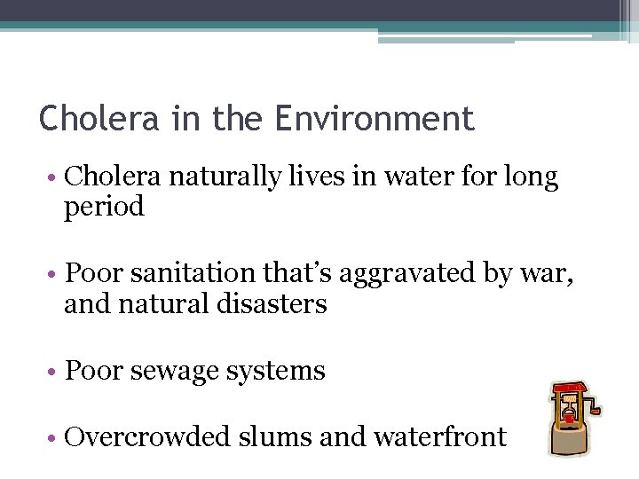 Cholera in the Environment • Cholera naturally lives in water for long period •