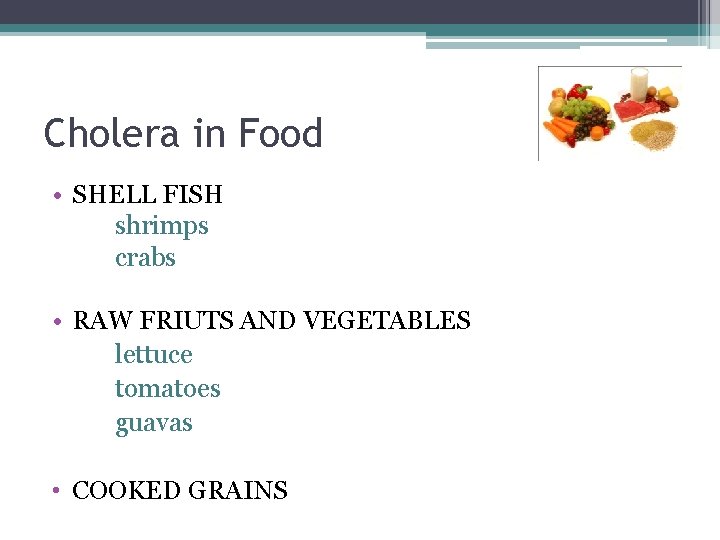 Cholera in Food • SHELL FISH shrimps crabs • RAW FRIUTS AND VEGETABLES lettuce