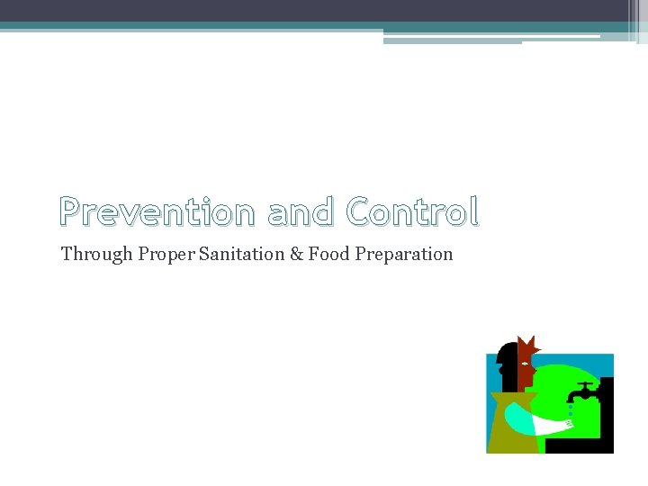 Prevention and Control Through Proper Sanitation & Food Preparation 