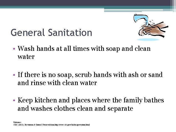 General Sanitation • Wash hands at all times with soap and clean water •
