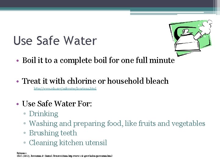 Use Safe Water • Boil it to a complete boil for one full minute