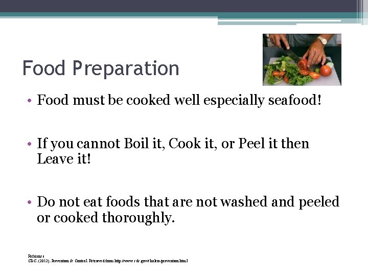 Food Preparation • Food must be cooked well especially seafood! • If you cannot