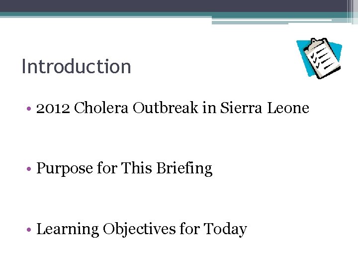 Introduction • 2012 Cholera Outbreak in Sierra Leone • Purpose for This Briefing •