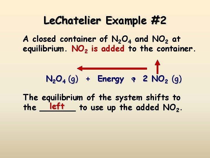 Le. Chatelier Example #2 A closed container of N 2 O 4 and NO