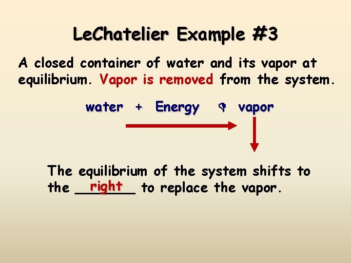 Le. Chatelier Example #3 A closed container of water and its vapor at equilibrium.