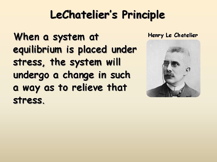 Le. Chatelier’s Principle When a system at equilibrium is placed under stress, the system