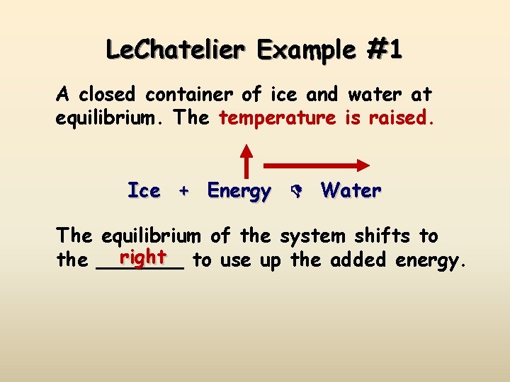 Le. Chatelier Example #1 A closed container of ice and water at equilibrium. The