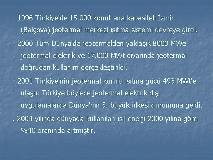 · 1996 Türkiye'de 15. 000 konut ana kapasiteli İzmir (Balçova) jeotermal merkezi ısıtma sistemi