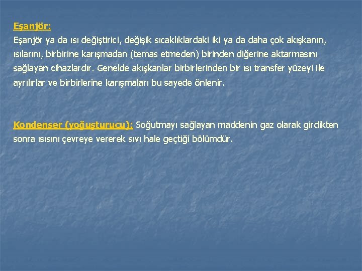 Eşanjör: Eşanjör ya da ısı değiştirici, değişik sıcaklıklardaki iki ya da daha çok akışkanın,