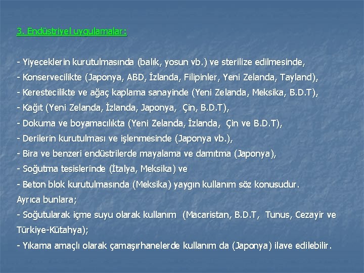 3. Endüstriyel uygulamalar: - Yiyeceklerin kurutulmasında (balık, yosun vb. ) ve sterilize edilmesinde, -