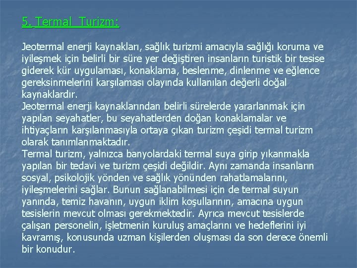 5. Termal Turizm: Jeotermal enerji kaynakları, sağlık turizmi amacıyla sağlığı koruma ve iyileşmek için