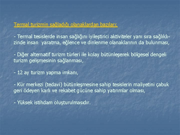 Termal turizmin sağladığı olanaklardan bazıları; - Termal tesislerde insan sağlığını iyileştirici aktiviteler yanı sıra