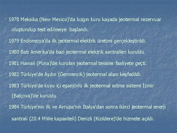 · 1978 Meksika (New Mexico)'da kızgın kuru kayada jeotermal rezervuar oluşturulup test edilmeye başlandı.