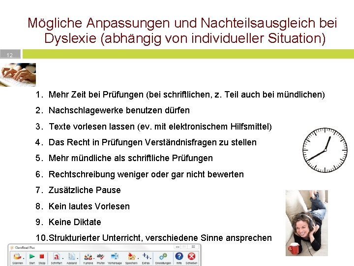 Mögliche Anpassungen und Nachteilsausgleich bei Dyslexie (abhängig von individueller Situation) 12 1. Mehr Zeit