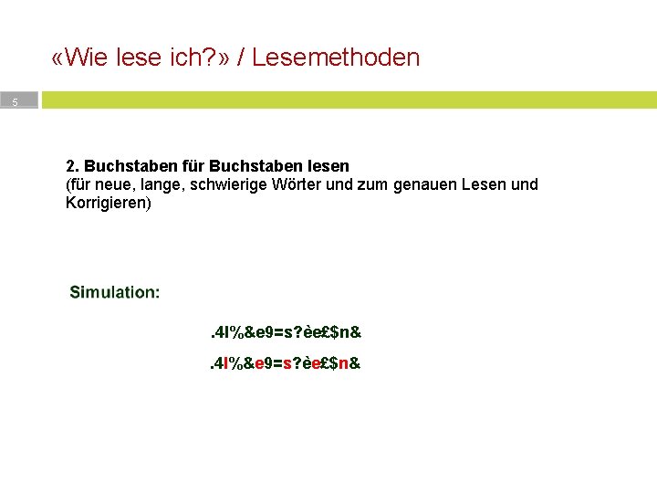  «Wie lese ich? » / Lesemethoden 5 2. Buchstaben für Buchstaben lesen (für