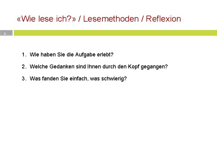  «Wie lese ich? » / Lesemethoden / Reflexion 6 1. Wie haben Sie