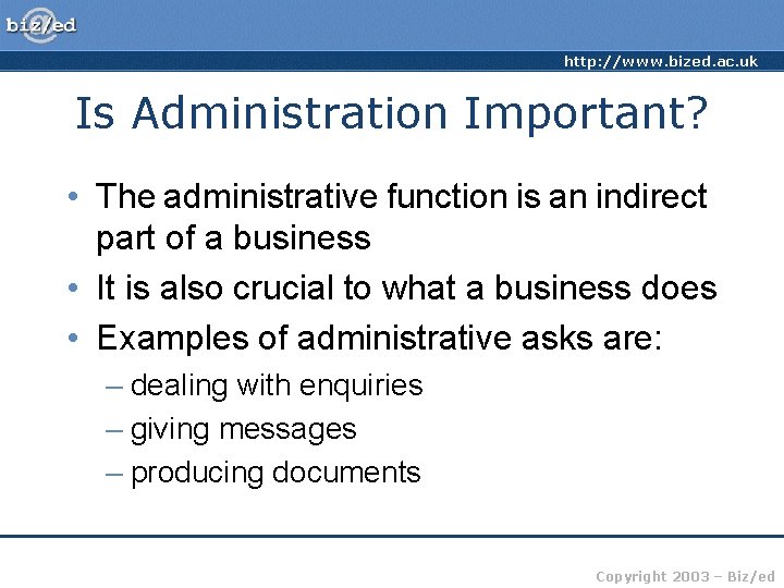 http: //www. bized. ac. uk Is Administration Important? • The administrative function is an