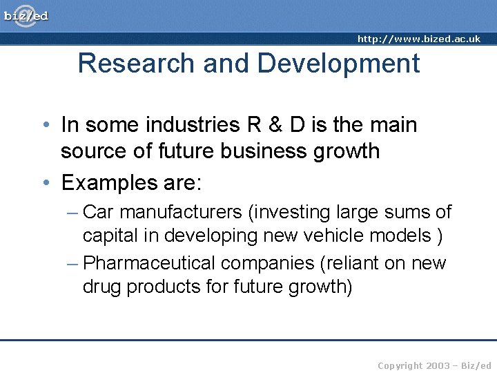 http: //www. bized. ac. uk Research and Development • In some industries R &