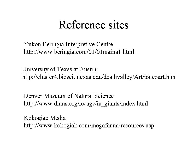 Reference sites Yukon Beringia Interpretive Centre http: //www. beringia. com/01/01 maina 1. html University