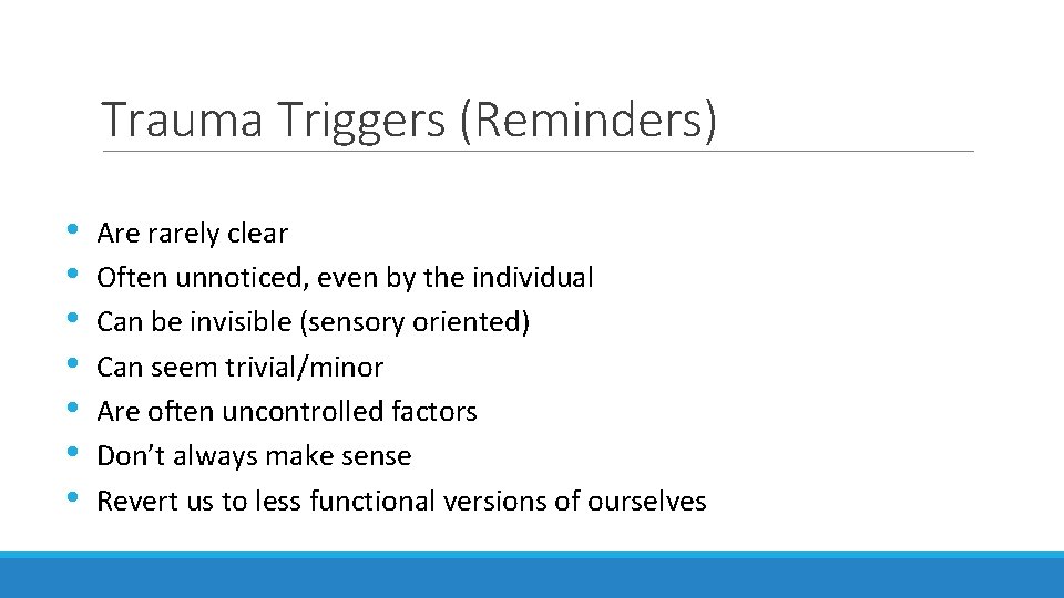 Trauma Triggers (Reminders) • • Are rarely clear Often unnoticed, even by the individual