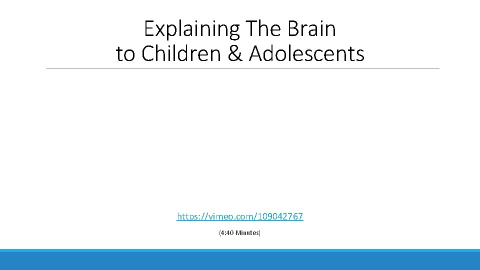 Explaining The Brain to Children & Adolescents https: //vimeo. com/109042767 (4: 40 Minutes) 