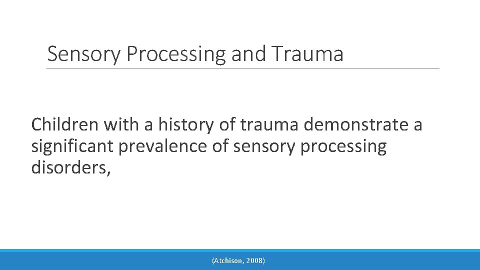 Sensory Processing and Trauma Children with a history of trauma demonstrate a significant prevalence