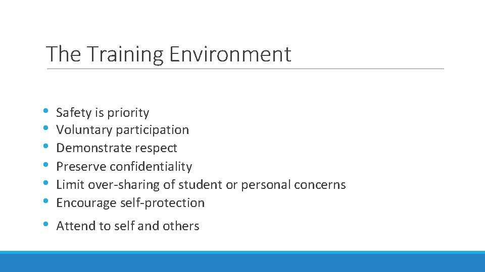 The Training Environment • • Safety is priority Voluntary participation Demonstrate respect Preserve confidentiality