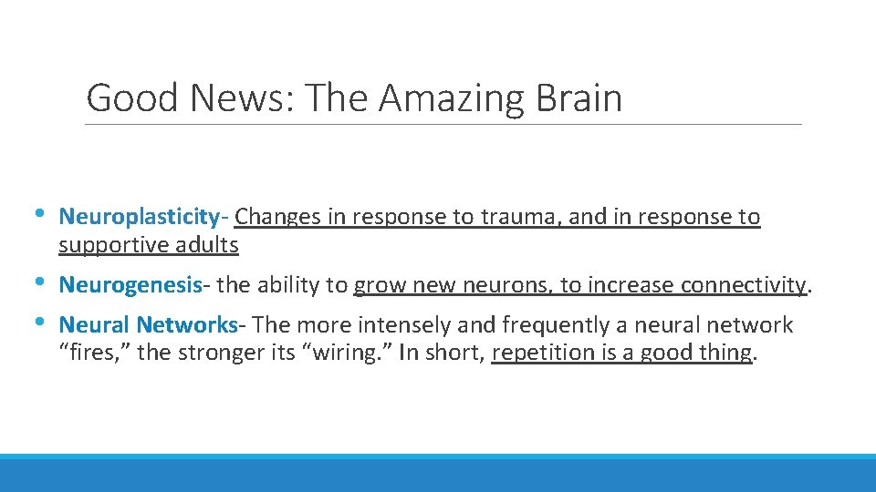 Good News: The Amazing Brain • Neuroplasticity- Changes in response to trauma, and in