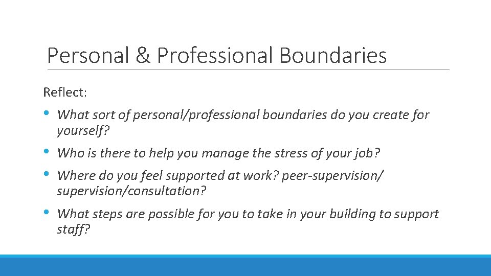 Personal & Professional Boundaries Reflect: • What sort of personal/professional boundaries do you create