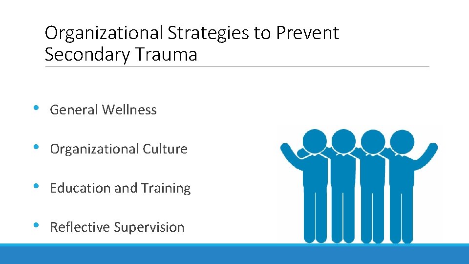 Organizational Strategies to Prevent Secondary Trauma • General Wellness • Organizational Culture • Education