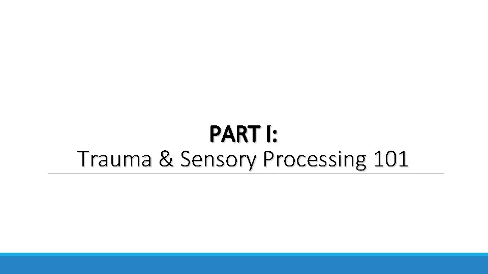 PART I: Trauma & Sensory Processing 101 
