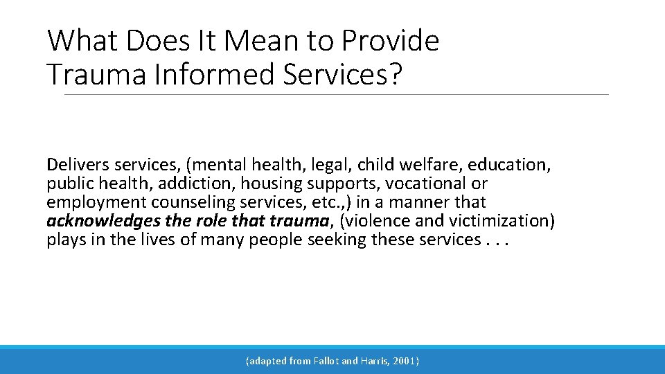 What Does It Mean to Provide Trauma Informed Services? Delivers services, (mental health, legal,