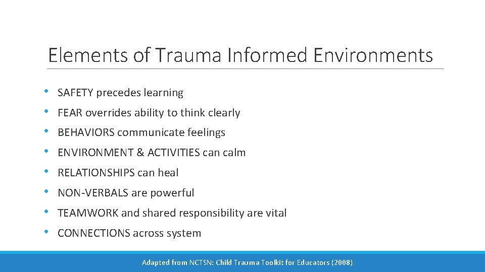 Elements of Trauma Informed Environments • • SAFETY precedes learning FEAR overrides ability to
