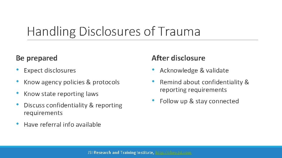 Handling Disclosures of Trauma Be prepared After disclosure • • Expect disclosures • •