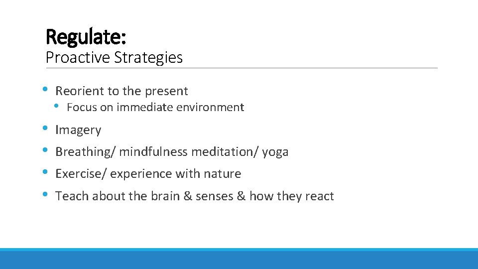 Regulate: Proactive Strategies • • • Reorient to the present • Focus on immediate