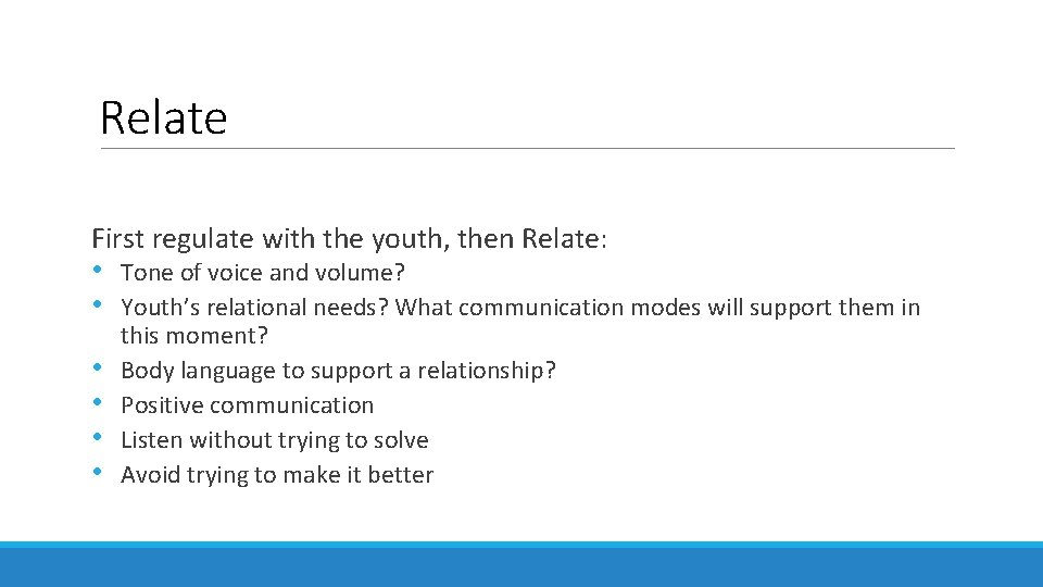 Relate First regulate with the youth, then Relate: • • • Tone of voice