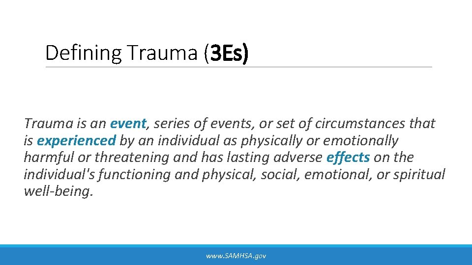 Defining Trauma (3 Es) Trauma is an event, series of events, or set of