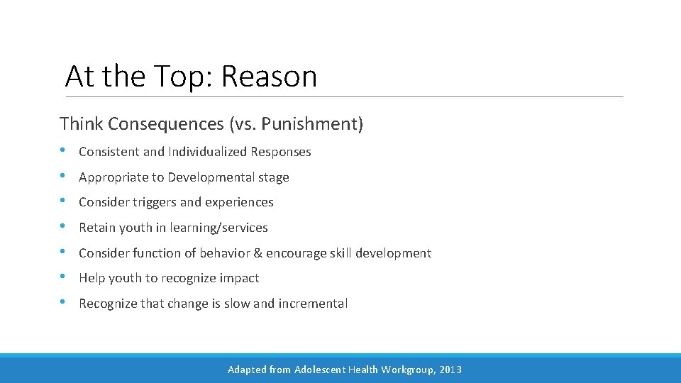 At the Top: Reason Think Consequences (vs. Punishment) • • Consistent and Individualized Responses
