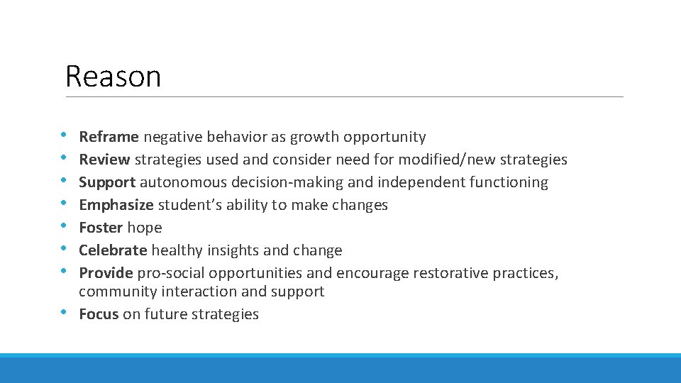 Reason • • Reframe negative behavior as growth opportunity Review strategies used and consider