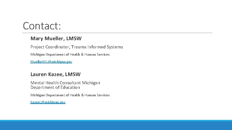 Contact: Mary Mueller, LMSW Project Coordinator, Trauma Informed Systems Michigan Department of Health &