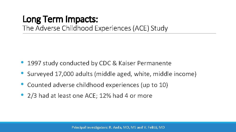 Long Term Impacts: The Adverse Childhood Experiences (ACE) Study • • 1997 study conducted