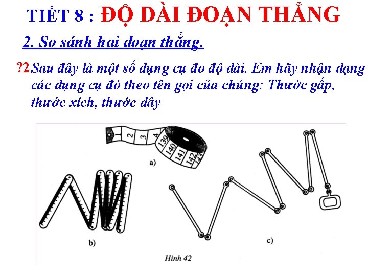 TIẾT 8 : ĐỘ DÀI ĐOẠN THẲNG 2. So sánh hai đoạn thẳng. ?