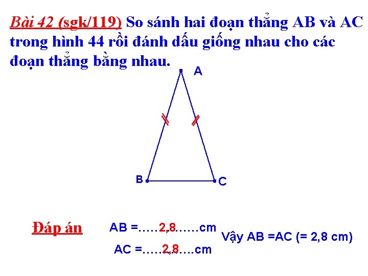 Bài 42 (sgk/119) So sánh hai đoạn thẳng AB và AC trong hình 44