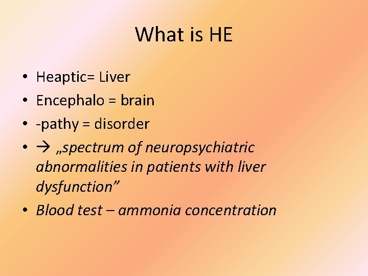 What is HE Heaptic= Liver Encephalo = brain -pathy = disorder „spectrum of neuropsychiatric