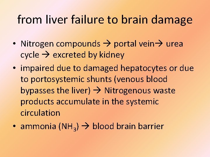 from liver failure to brain damage • Nitrogen compounds portal vein urea cycle excreted