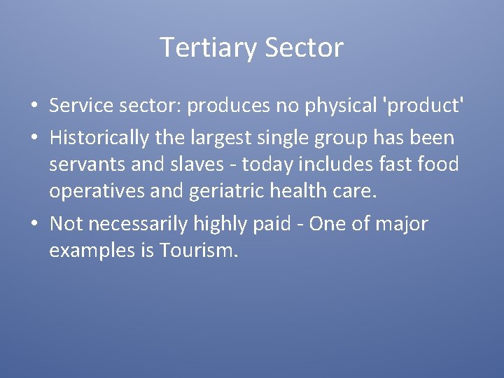 Tertiary Sector • Service sector: produces no physical 'product' • Historically the largest single
