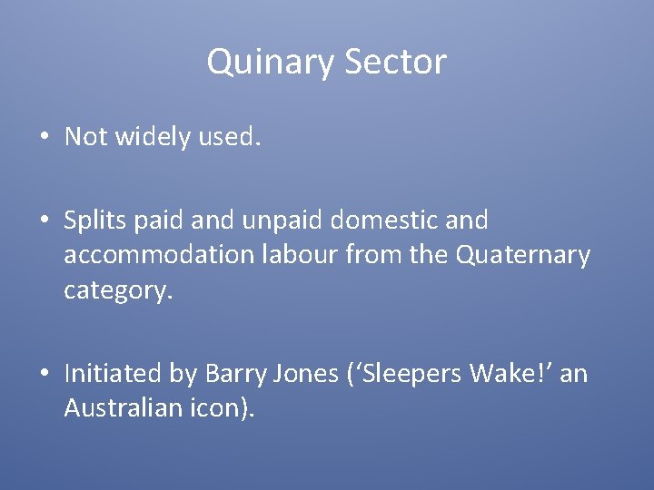 Quinary Sector • Not widely used. • Splits paid and unpaid domestic and accommodation